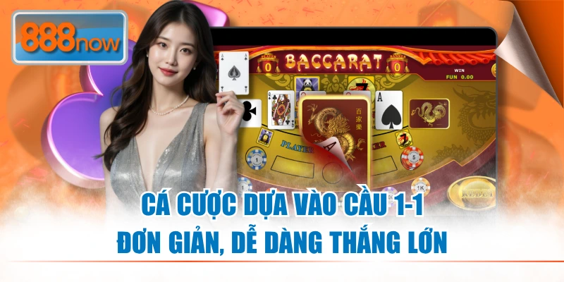 Vào tiền theo cầu 1-1 dễ dàng nhận biết trong Baccarat