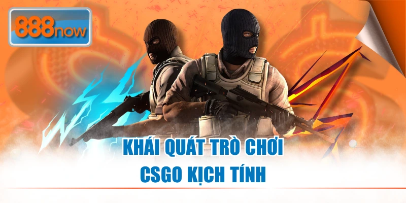 Khái quát trò chơi CSGO kịch tính