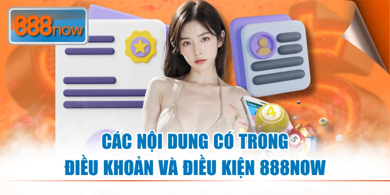 Các nội dung có trong Điều Khoản Và Điều Kiện 888NOW