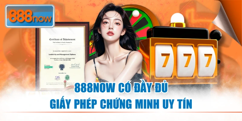 888NOW có đầy đủ giấy phép chứng minh uy tín