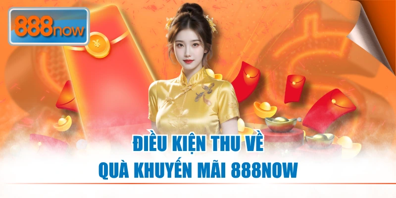 Điều kiện thu về quà khuyến mãi 888NOW