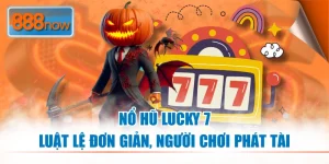 Nổ Hũ Lucky 7 - Luật Lệ Đơn Giản, Người Chơi Phát Tài