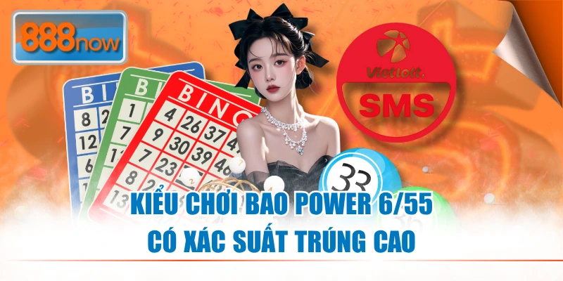 Kiểu chơi bao Power 6/55 có xác suất trúng cao